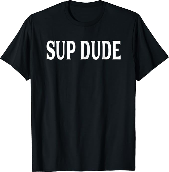 Mens Sup Dude Shirt Clothing